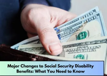 Major Changes to Social Security Disability Benefits What You Need to Know