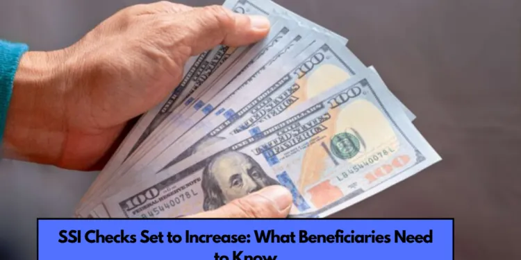 SSI Checks Set to Increase What Beneficiaries Need to Know