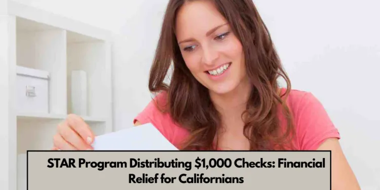 STAR Program Distributing $1,000 Checks: Financial Relief for Californians