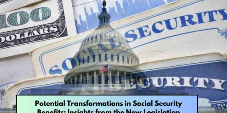 Potential Transformations in Social Security Benefits: Insights from the New Legislation