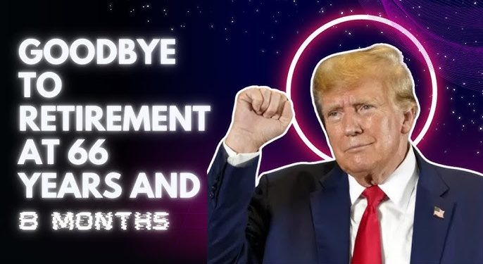 Say Goodbye to the 66 and 8-Month Retirement Age: 2025 New Rules Ahead